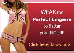 Wear the perfect lingerie to flatter your figure
