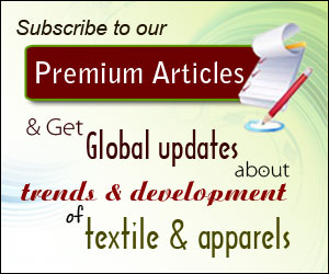 Subscribe to our Premium Articles & get global updates about trends & developments of textile and apparels