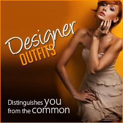 Designer outfits - Distinguishes you from the common