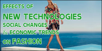 Effects of new technologies, social changes & Economic trends on fashion